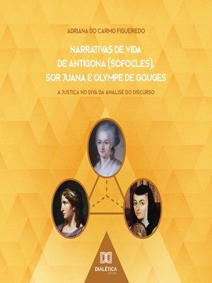 cover image of Narrativas de Vida de Antígona (Sófocles), Sor Juana e Olympe de Gouges
